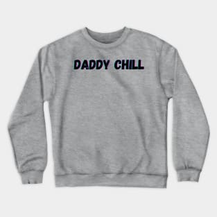 Daddy Chill Crewneck Sweatshirt